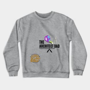 the  architect dad t shirt Crewneck Sweatshirt